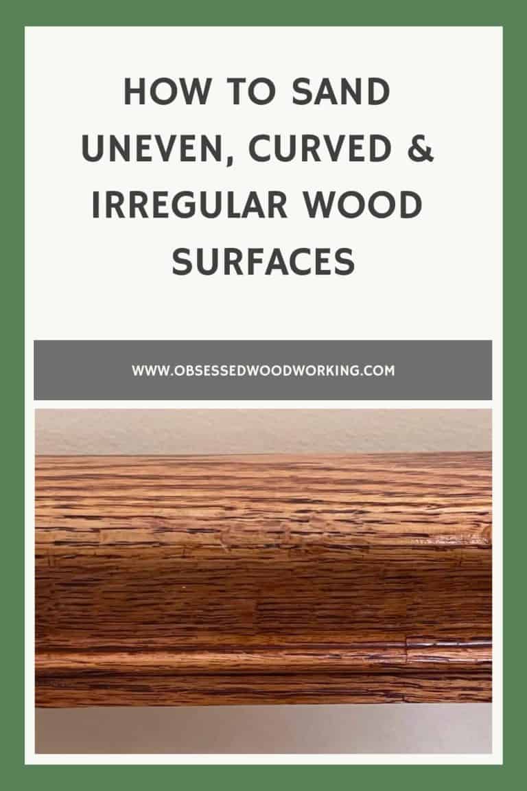 How To Sand Uneven, Curved & Irregular Wood Surfaces