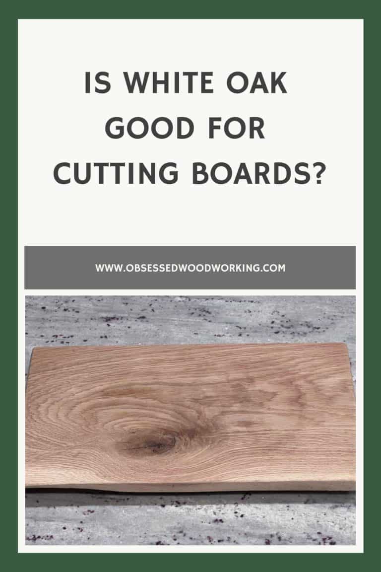 Is White Oak Good For Cutting Boards? (Or A Bad Idea)