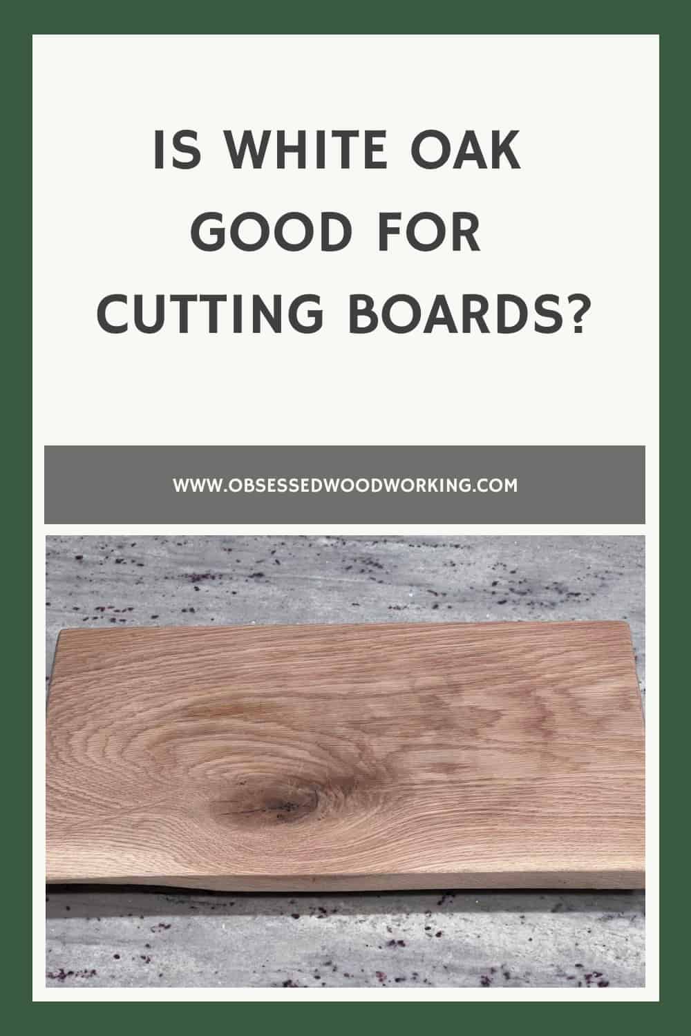 Is White Oak Good For Cutting Boards? (Or A Bad Idea)